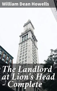 The Landlord at Lion's Head — Complete: Enriched edition. Exploring social class and ambition in post-Civil War New England