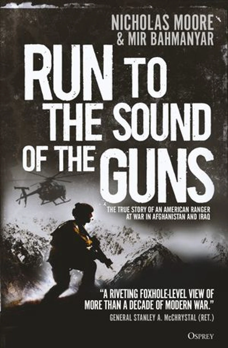 Run to the Sound of the Guns: The True Story of an American Ranger at War in Afghanistan and Iraq