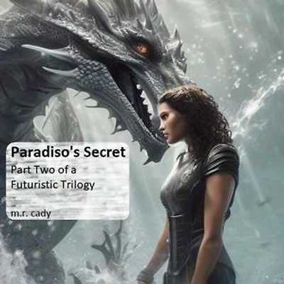 Paradiso's Secret: Part Two of a Futuristic Trilogy