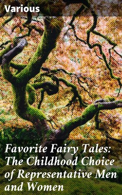 Favorite Fairy Tales: The Childhood Choice of Representative Men and Women: Exploring Literary Heritage through Beloved Fairy Tales
