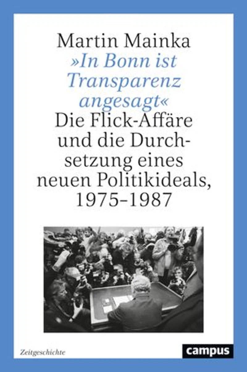 »In Bonn ist Transparenz angesagt«: Die Flick-Affäre und die Durchsetzung eines neuen Politikideals, 1975–1987