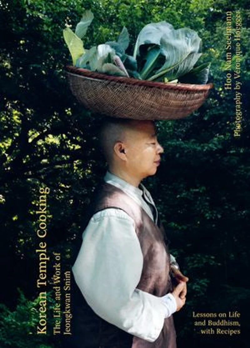 Korean Temple Cooking: Lessons on Life and Buddhism, with Recipes, the Work of Jeongkwan Snim