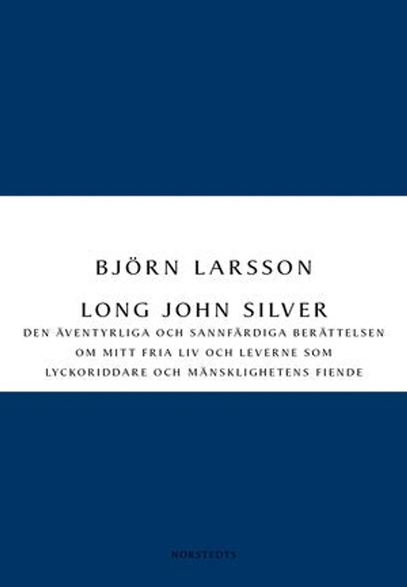 Long John Silver : den äventyrliga och sannfärdiga berättelsen om mitt fria liv och leverne som ...