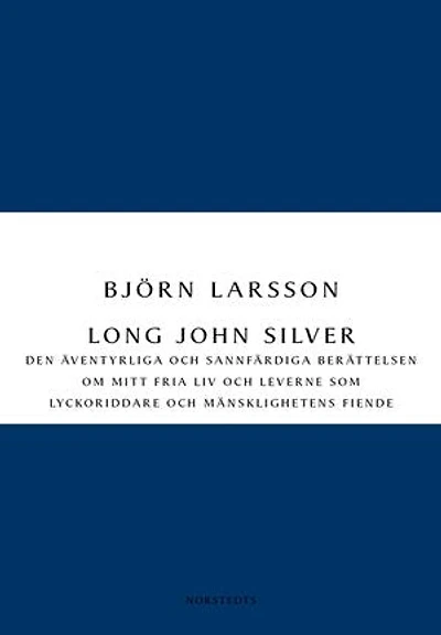 Long John Silver : den äventyrliga och sannfärdiga berättelsen om mitt fria liv och leverne som ...