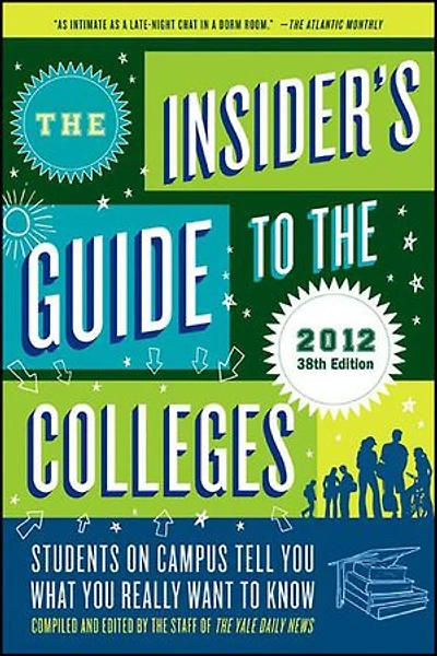 the Insider's Guide to Colleges, 2012: Students on Campus Tell You What Really Want Know, 38th Edition