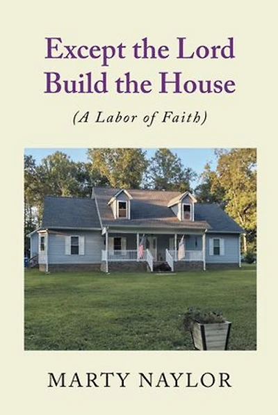 Except the Lord Build House: (A Labor of Faith)