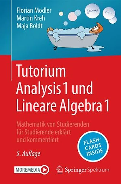 Tutorium Analysis 1 und Lineare Algebra 1: Mathematik von Studierenden für Studierende erklärt und kommentiert