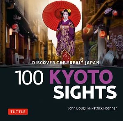 100 Kyoto Sights: Discover the Real