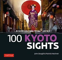 100 Kyoto Sights: Discover the Real