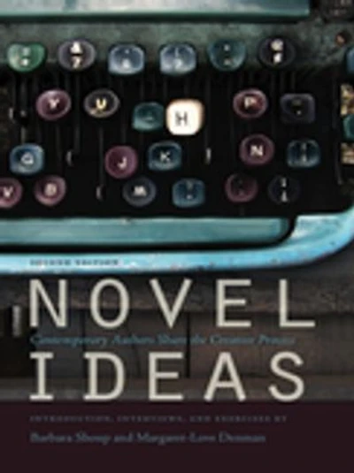 Novel Ideas: Contemporary Authors Share the Creative Process