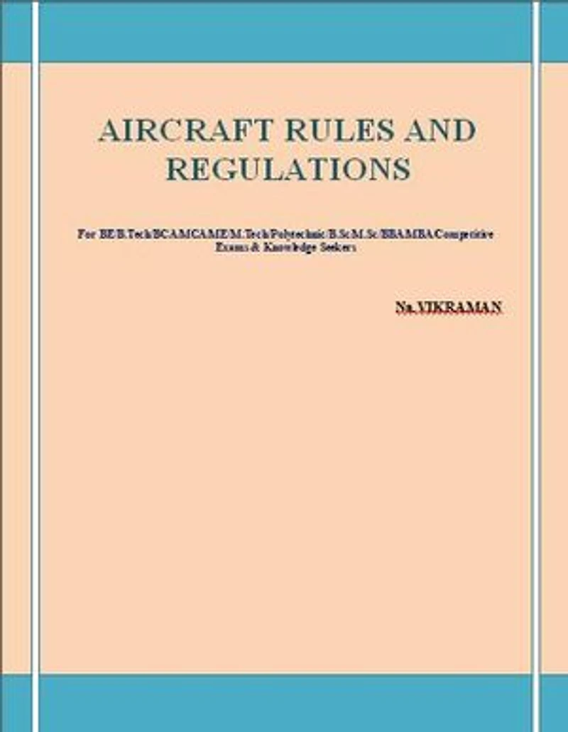 AIRCRAFT RULES AND REGULATIONS: For BE/B.TECH/BCA/MCA/ M.TECH/Diploma/B.Sc/M.Sc/MA/ BA/Competitive Exams & Knowledge Seekers