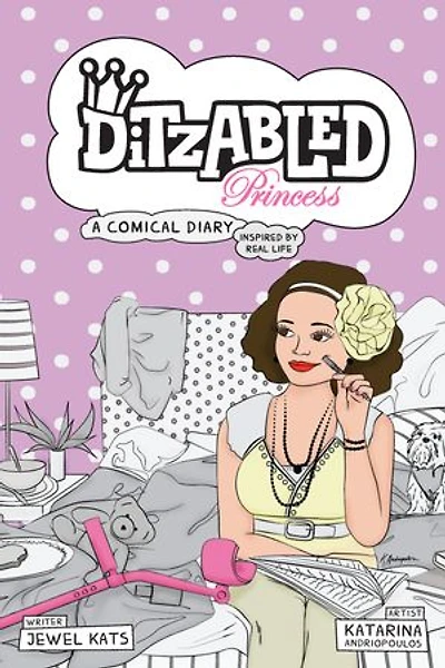 Ditzabled Princess: A Comical Diary Inspired By Real Life