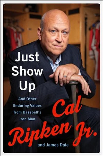 Just Show Up: And Other Enduring Values from Baseball’s Iron Man