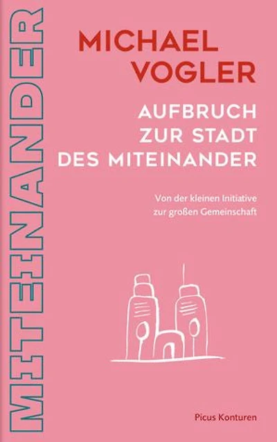 Aufbruch zur Stadt des Miteinander: Von der kleinen Initiative zur großen Gemeinschaft