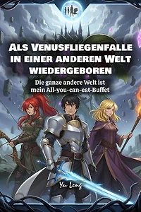 Als Venusfliegenfalle in einer anderen Welt wiedergeboren: Die ganze andere Welt ist mein All-you-can-eat-Buffet