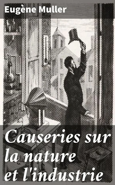 Causeries sur la nature et l'industrie: Explorations de l'impact industriel sur la nature et propositions pour une coexistence harmonieuse