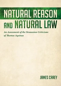 Natural Reason and Law: An Assessment Of The Straussian Criticisms Thomas Aquinas