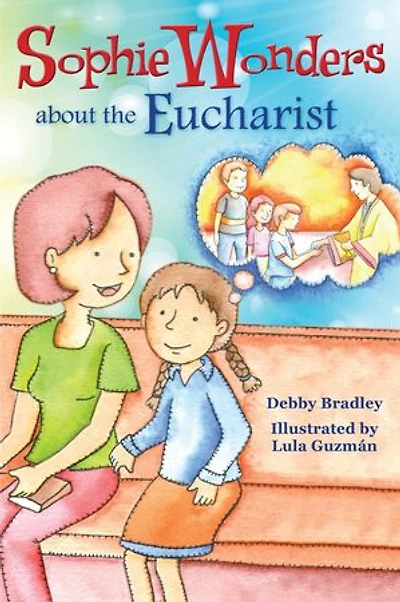 Sophie Wonders About Eucharist (sophie The Sacraments)