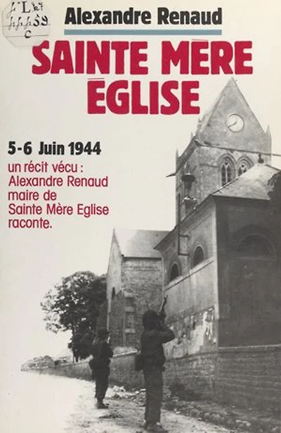 Sainte-Mère-Église: Première tête de pont américaine en France, 6 juin 1944