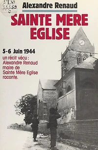 Sainte-Mère-Église: Première tête de pont américaine en France, 6 juin 1944
