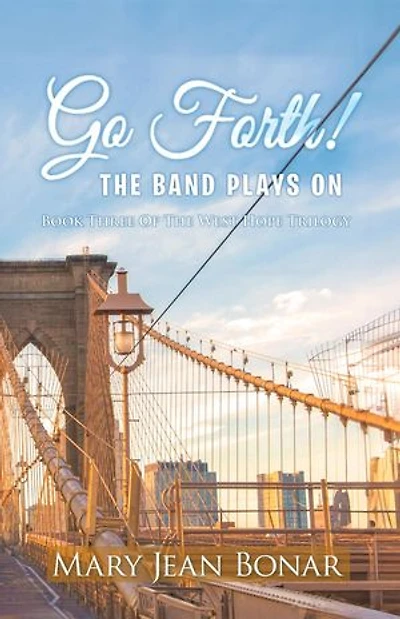 Go Forth! The Band Plays On: Book Three of the West Hope Trilogy