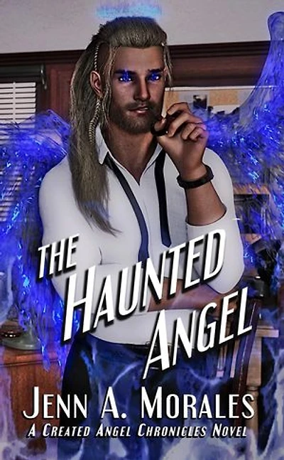 The Haunted Angel: The Created Angel Chronicles, #2