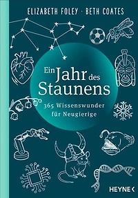Ein Jahr des Staunens: 365 Wissenswunder für Neugierige