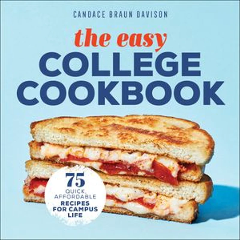 The Easy College Cookbook: 75 Quick, Affordable Recipes For Campus Life