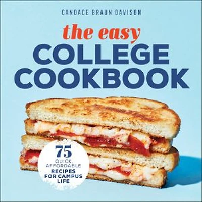 The Easy College Cookbook: 75 Quick, Affordable Recipes For Campus Life