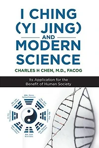 I Ching (Yi Jing) and Modern Science: Its Application for the Benefit of Human Society