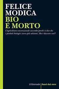 BIO È MORTO: L'agricoltura convenzionale soccombe perché si dice che i prodotti biologici siano più salutari. Ma è davvero così?