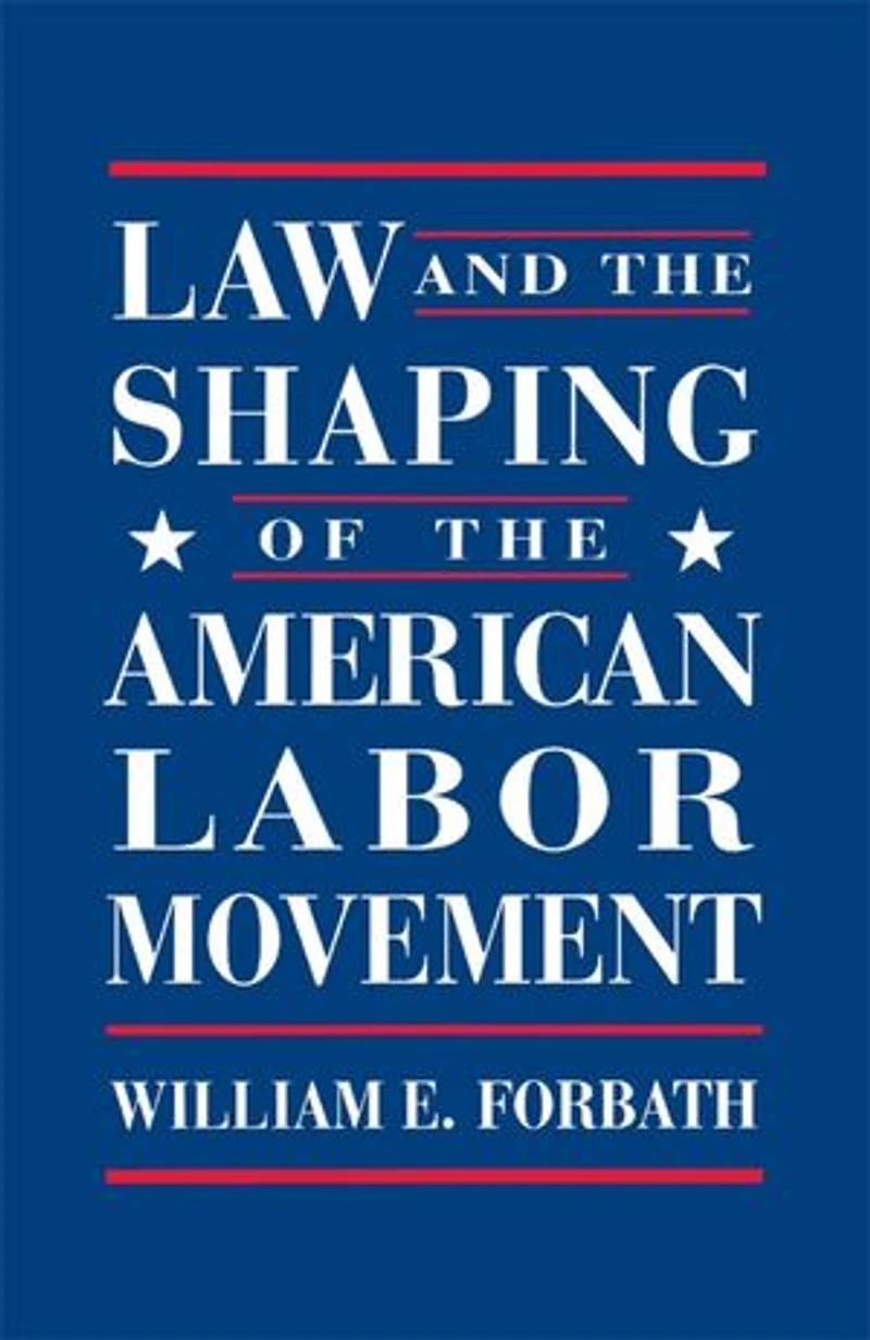 Law and the Shaping of American Labor Movement