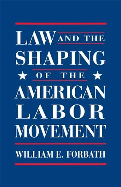 Law and the Shaping of American Labor Movement