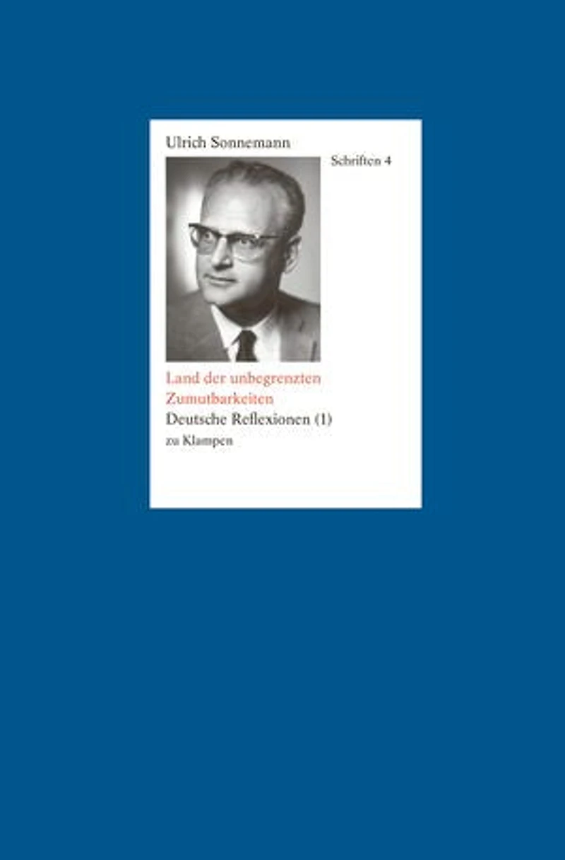 Schriften / Land der unbegrenzten Zumutbarkeiten. Schriften 4: Deutsche Reflexionen (1)