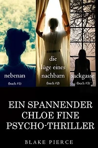 Chloe Fine Psychologisches Suspense-Mystery Paket: Nebenan (#1), Die Lüge eines Nachbarn (#2), und Sackgasse (#3)