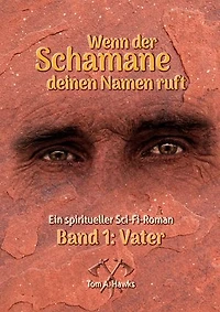Wenn der Schamane deinen Namen ruft: Band 1 - Vater