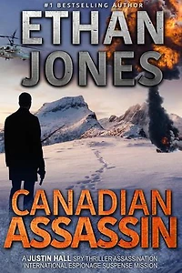 Canadian Assassin: A Justin Hall Spy Thriller: Assassination International Espionage Suspense Mission - Book 1