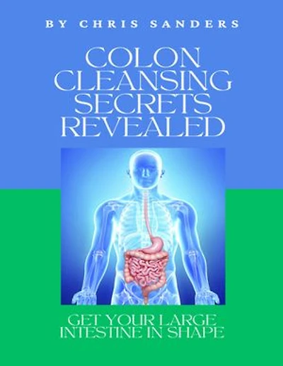 Colon Cleansing Secrets Revealed: Get Your Large Intestine In Shape