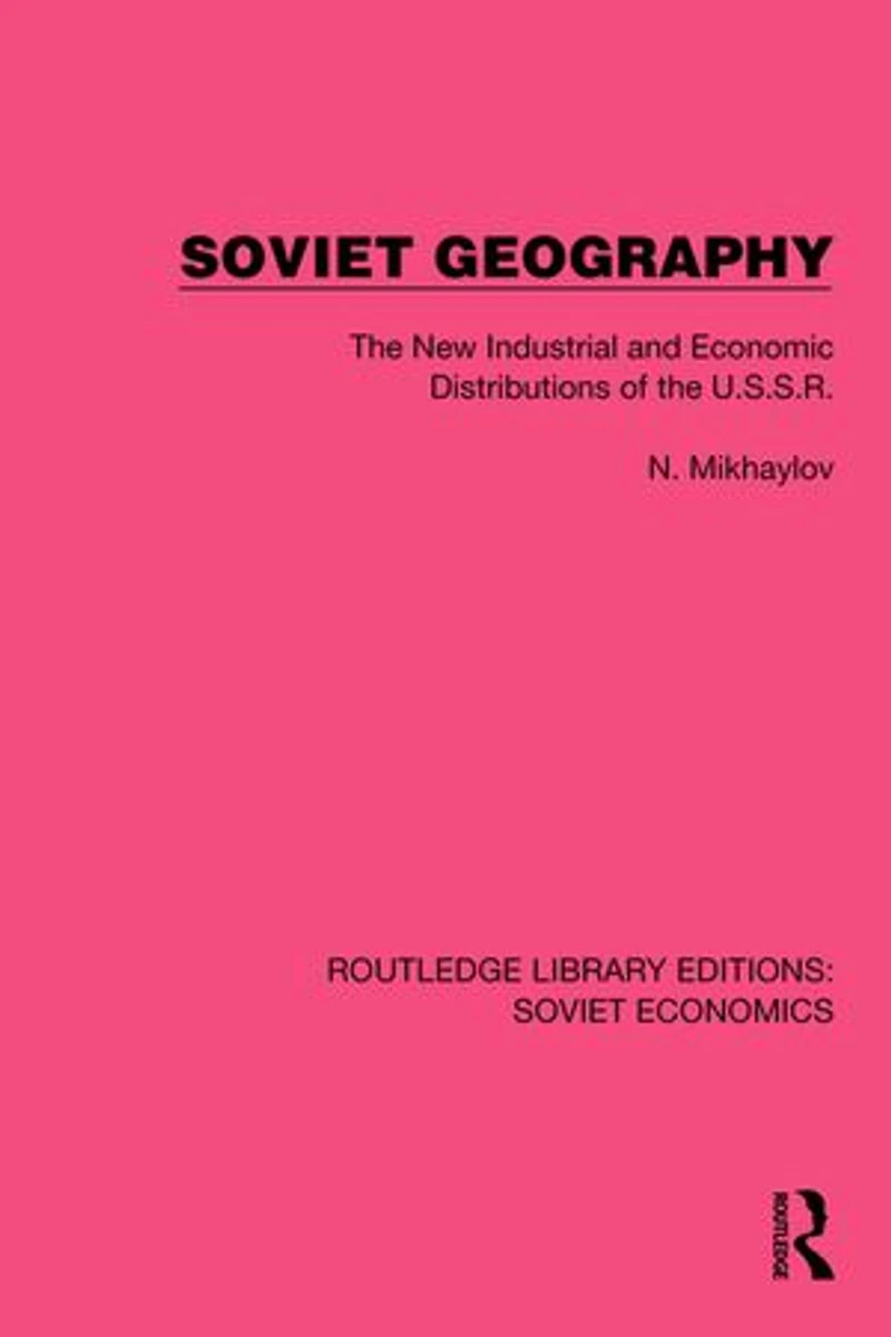 Soviet Geography: the New Industrial and Economic Distributions of U.S.S.R.