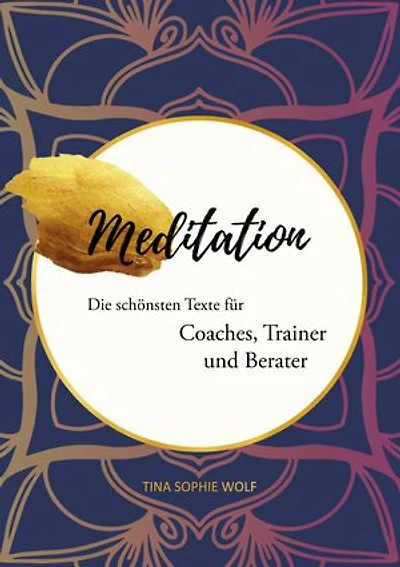 Meditation: Die schönsten Texte für Coaches, Trainer und Berater