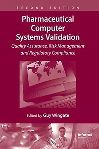 Pharmaceutical Computer Systems Validation: Volume 1 - Quality Assurance, Risk Management and Regulatory Compliance