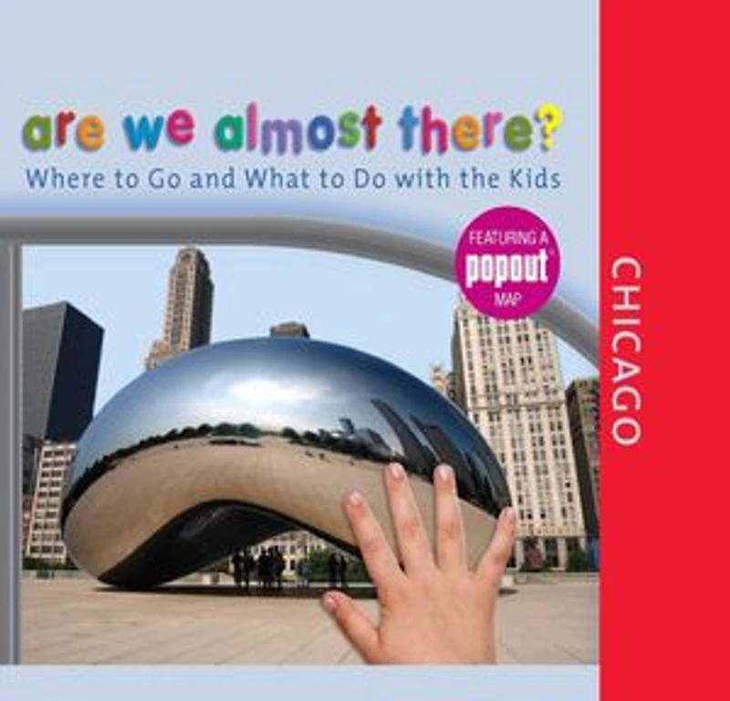 Are We Almost There? Chicago: Where to Go and What Do with the Kids