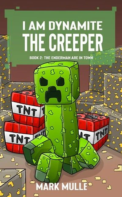 I Am Dynamite The Creeper Book 2: The Endermen Are In Town