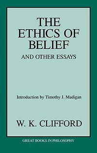 Ethics of Belief and Other Essays