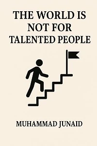 The World Is Not For Talented People