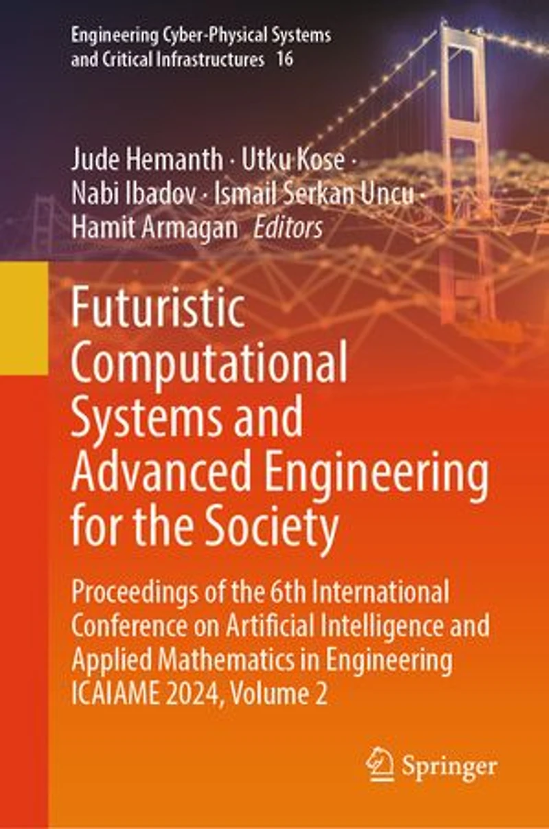 Futuristic Computational Systems and Advanced Engineering for the Society: Proceedings of 6th International Conference on Artificial Intelligence Applied Mathematics ICAIAME 2024, Volume 2
