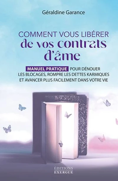 Comment vous libérer de vos contrats d'âme - Manuel pratique pour dénouer les blocages, rompre dettes karmiques et avancer plus