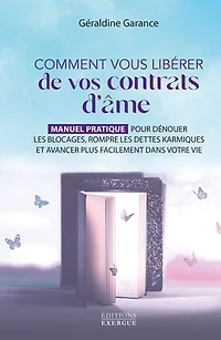 Comment vous libérer de vos contrats d'âme - Manuel pratique pour dénouer les blocages, rompre dettes karmiques et avancer plus