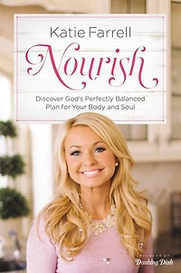 Nourish: Discover God’s Perfectly Balanced Plan for Your Body and Soul