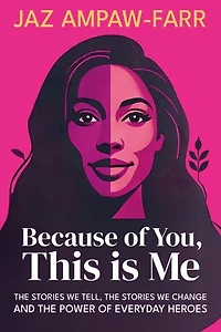 Because of You, This is Me: the stories we tell, change and power everyday heroes